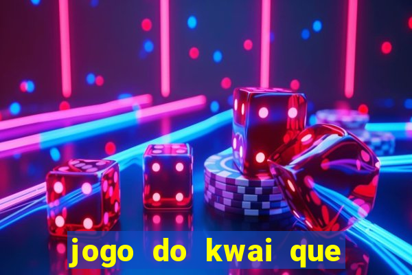 jogo do kwai que ganha dinheiro